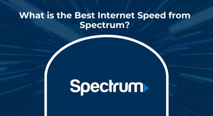 Best Internet Speed from Spectrum