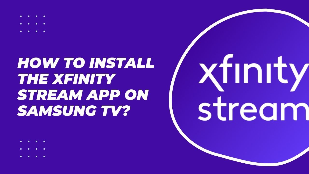 How to Install the Xfinity Stream App on Samsung TV?
